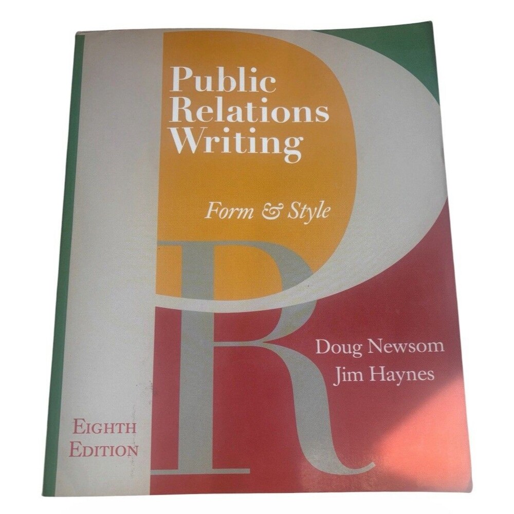 PUBLIC RELATIONS WRITING: FORM & STYLE By Doug Newsom & Jim Haynes